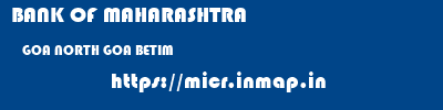 BANK OF MAHARASHTRA  GOA NORTH GOA BETIM   micr code